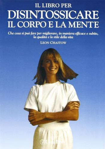 Il libro per disintossicare il corpo e la mente - Leon Chattow - copertina