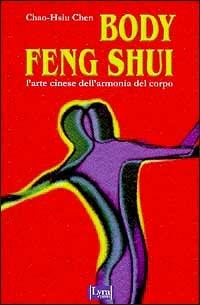 Body feng shui. L'arte cinese dell'armonia del corpo - Chao-Hsiu Chen - copertina