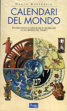 Calendari del mondo. Diversi modi di misurare e celebrare lo scorrere del tempo - Margo Westrheim - copertina