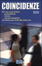 Coincidenze. Per caso o per destino: premonizioni, visioni, incontri inaspettati che danno una svolta alla nostra vita