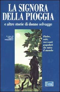 La signora della pioggia e altre storie di donne selvagge. Fiabe, miti e racconti popolari da tutto il mondo - copertina
