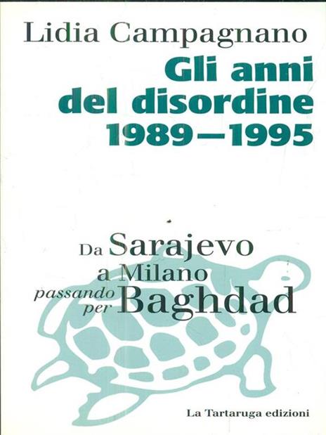 Gli anni del disordine 1989-1995. Da Sarajevo a Milano passando per Baghdad - Lidia Campagnano - 2