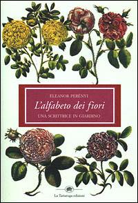 L' alfabeto dei fiori. Una scrittrice in giardino - Eleanor Perényi - copertina
