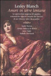 Amori in terre lontane - Lesley Blanch - copertina