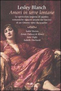 Amori in terre lontane - Lesley Blanch - 3