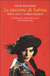 La passione di Sabina. Freud, Jung e sabina Spielrein - Nicolle Kress-Rosen - copertina