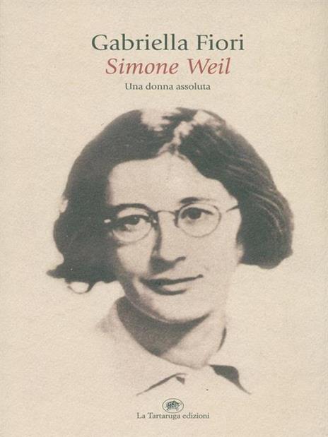 Simone Weil. Una donna assoluta - Gabriella Fiori - 4