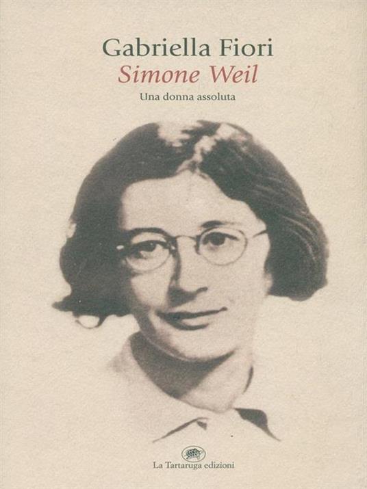 Simone Weil. Una donna assoluta - Gabriella Fiori - 4