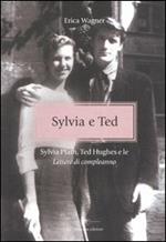 Sylvia e Ted. Sylvia Plath, Ted Hughes e le «Lettere di compleanno»