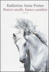 Bianco cavallo, bianco cavaliere - Katherine Anne Porter - copertina