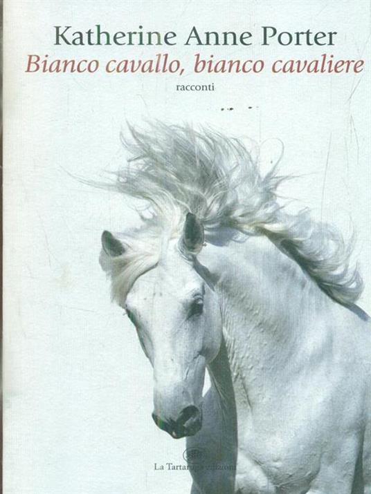 Bianco cavallo, bianco cavaliere - Katherine Anne Porter - 5