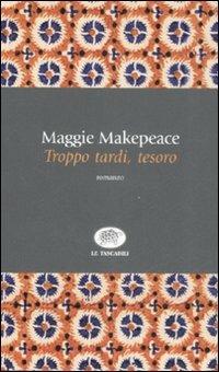 Troppo tardi, tesoro - Maggie Makepeace - 4