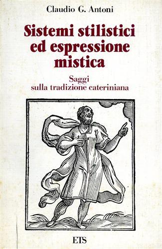 Sistemi stilistici ed espressione mistica. Saggi sulla tradizione cateriniana - Claudio Antoni - copertina