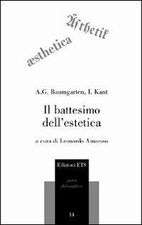 Il battesimo dell'estetica - Alexander Gottlieb Baumgarten,Immanuel Kant - copertina