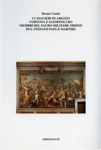 I cavalieri dello Stato senese membri del sacro militare Ordine di S. Stefano papa e martire - Bruno Casini - copertina