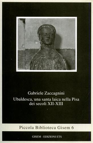 Ubaldesca, una santa laica nella Pisa dei secoli XII-XIII - Gabriele Zaccagnini - copertina