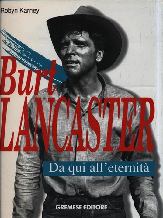 Burt Lancaster. Da qui all'eternità - Robyn Karney - 4