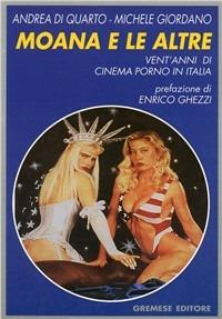 Moana e le altre. Vent'anni di cinema porno in Italia - Andrea Di Quarto,Michele Giordano - copertina