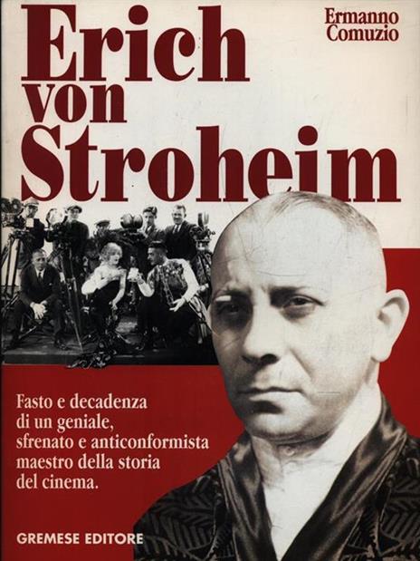 Erich von Stroheim. Fasto e decadenza di un geniale sfrenato e anticonformista maestro della storia del cinema - Ermanno Comuzio - 3