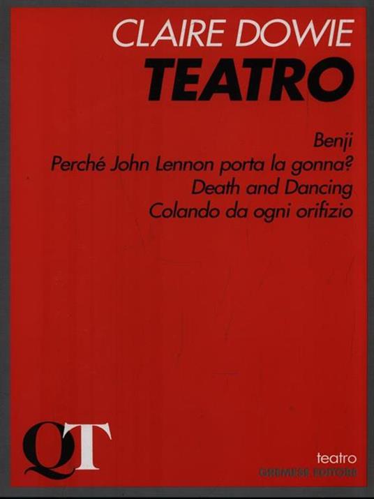 Teatro: Benji-Perché John Lennon porta la gonna? -Death and dancing-Colando da ogni orifizio - Claire Dowie - copertina