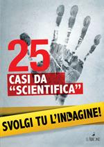 25 casi da «scientifica». Svolgi tu l'indagine!