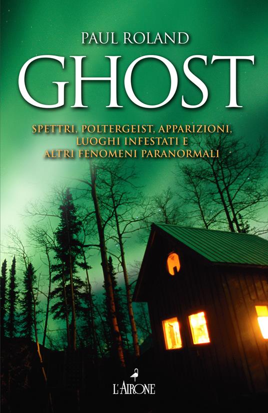 Ghost. Spettri, poltergeist, apparizioni, luoghi infestati e altri fenomeni paranormali - Paul Roland,M. Paolucci - ebook