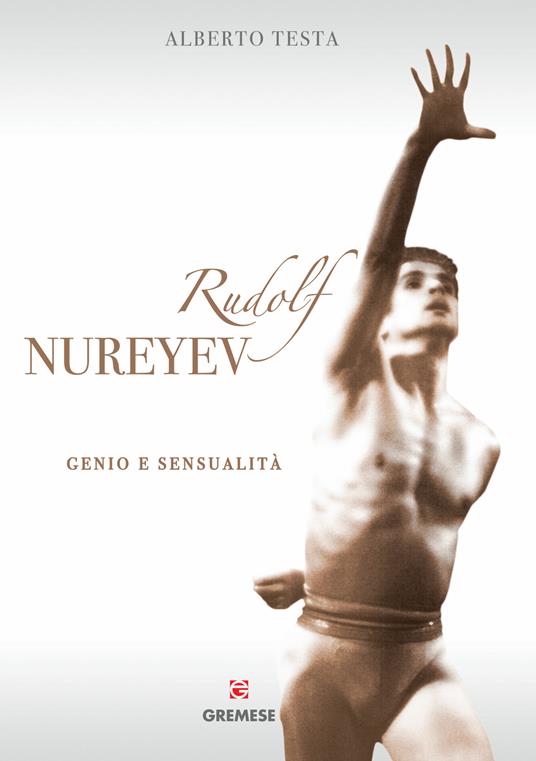 Rudolf Nureyev. Genio e sessualità - Alberto Testa - ebook