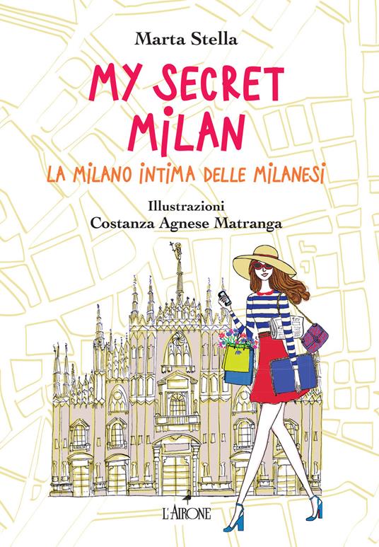 My secret Milan. La Milano intima delle milanesi. Ediz. illustrata - Marta Stella,C. A. Matranga - ebook
