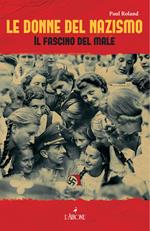 Le donne del nazismo. Il fascino del male