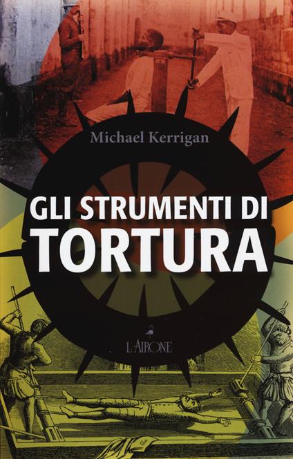 Gli strumenti di tortura - Michael Kerrigan - copertina