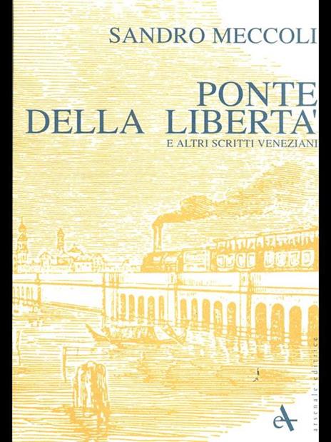 Ponte della libertà e altri scritti veneziani - Sandro Meccoli - 3