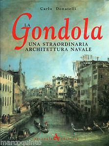 La gondola. Una straordinaria architettura navale. Ediz. illustrata - Carlo Donatelli - copertina