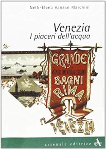 Venezia. I piaceri dell'acqua - Nelly E. Vanzan Marchini - 2