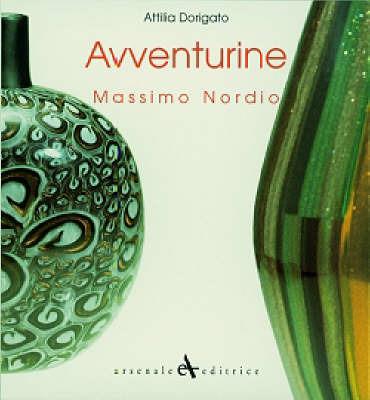 Avventurine di Massimo Nordio. Catalogo della mostra. Ediz. italiana e inglese - Attilia Dorigato - copertina