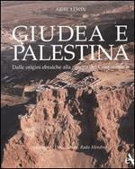 Giudea e Palestina. Dalle origini ebraiche alla nascita del cristianesimo. Ediz. illustrata