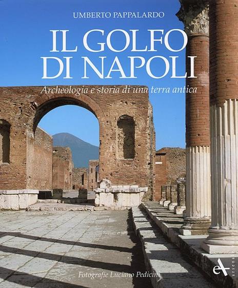 Il Golfo di Napoli. Archeologia e storia di una terra antica - Umberto Pappalardo - copertina