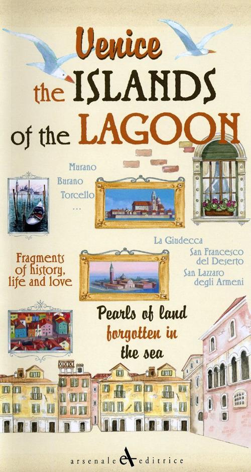 Venice. The islands of the lagoon. Pearls of land forgotten in the sea - Giovanni Cavarzere - copertina