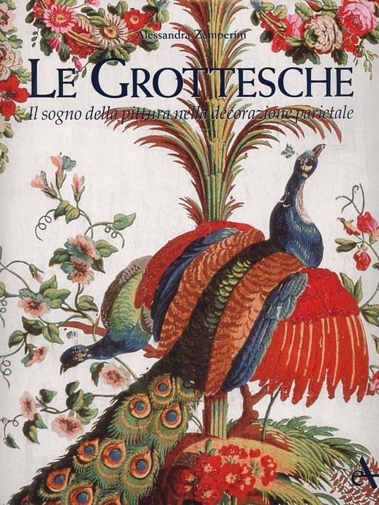 Le grottesche. Il sogno della pittura nella decorazione parietale - Alessandra Zamperini - copertina