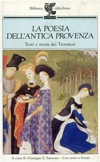 La poesia dell'antica Provenza. Testi e storia dei trovatori. Testo originale a fronte - copertina