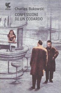 Confessioni di un codardo - Charles Bukowski - copertina