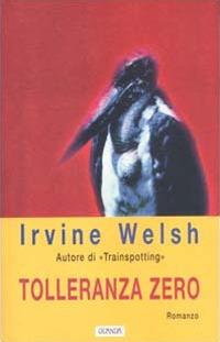 Tolleranza zero - Irvine Welsh - copertina