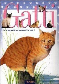 Gatti. La prima guida per conoscerli e amarli - copertina