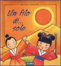 Un filo di... sole. Ediz. illustrata - Mido Branca,Isabella Misso - copertina