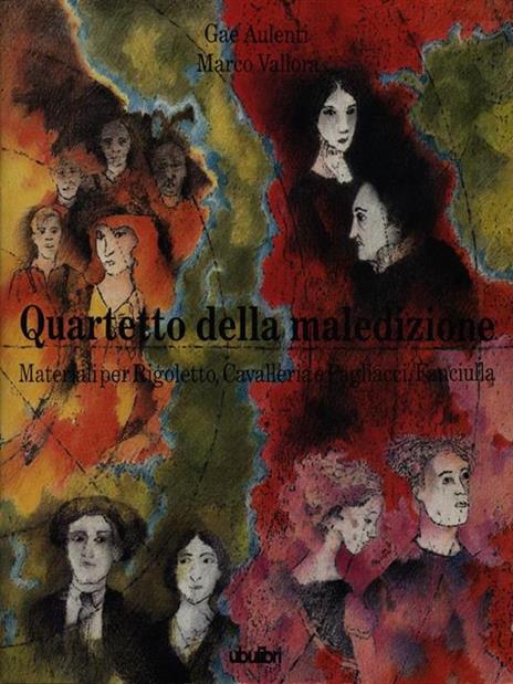 Quartetto della maledizione. Materiali per Rigoletto, Cavalleria e Pagliacci, Fanciulla - Gae Aulenti,Marco Vallora - 2