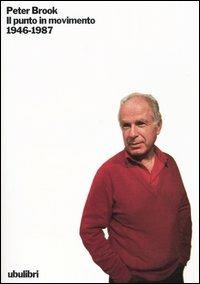 Il punto in movimento (1946-1987) - Peter Brook - copertina