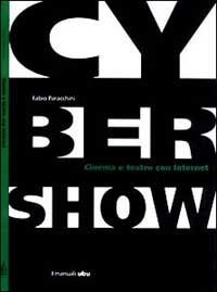 Cybershow. Cinema e teatro con Internet - Fabio Paracchini - copertina