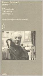 Teatro. Vol. 5: Il Presidente-Il teatrante-Elisabetta II