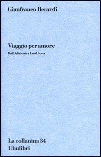 Viaggio per amore. Dal Deficiente a Land lover - Gianfranco Berardi - copertina