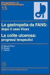 La gastropatia da fans: dopo il caso Vioxx. La colite ulcerosa: progressi terapeutici - Gabriele Bianchi Porro,Matteo Bosani,Luca Pastore - copertina