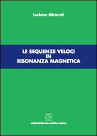 Le sequenze veloci in risonanza magnetica - Luciano Mirarchi - copertina